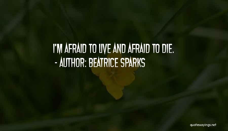 Afraid To Live Quotes By Beatrice Sparks
