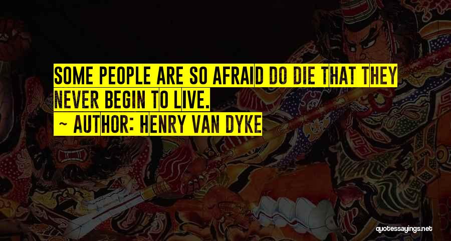 Afraid To Live Quotes By Henry Van Dyke