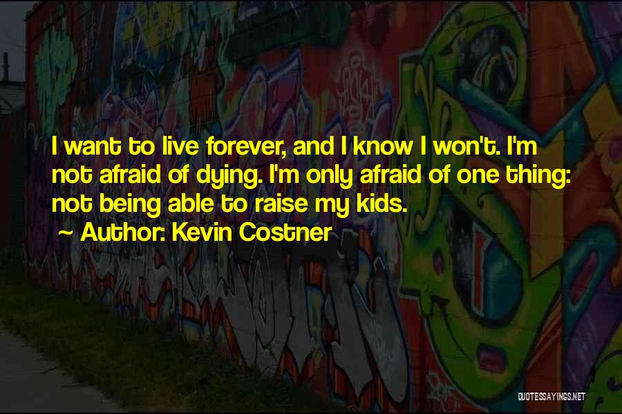Afraid To Live Quotes By Kevin Costner
