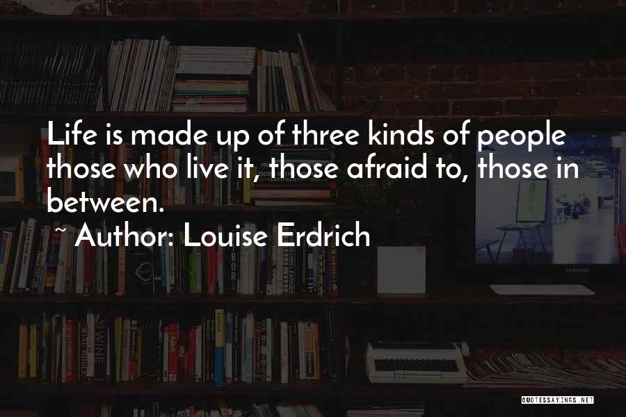 Afraid To Live Quotes By Louise Erdrich