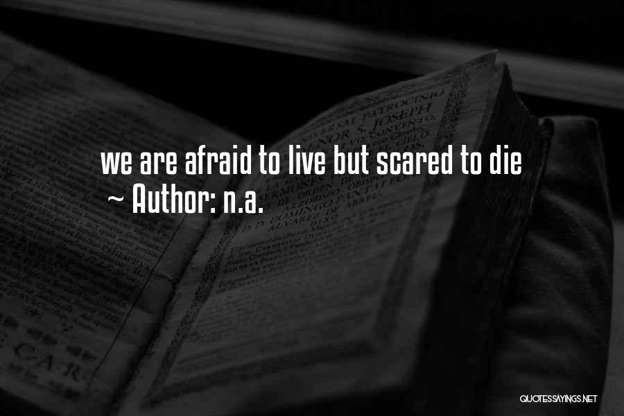 Afraid To Live Quotes By N.a.