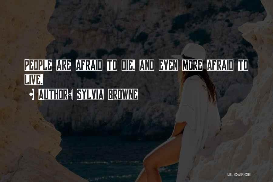 Afraid To Live Quotes By Sylvia Browne