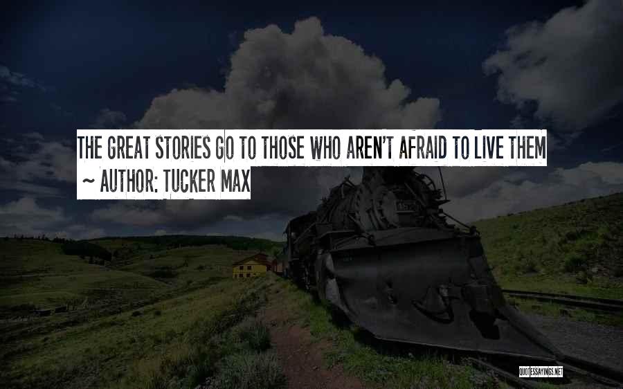 Afraid To Live Quotes By Tucker Max