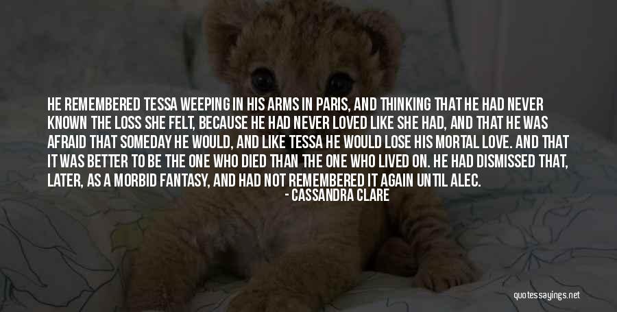 Afraid To Lose Love Quotes By Cassandra Clare Afraid To Lose Love Quotes By Cassandra Clare