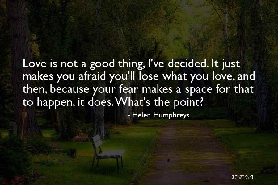 Afraid To Lose Love Quotes By Helen Humphreys Afraid To Lose Love Quotes By Helen Humphreys