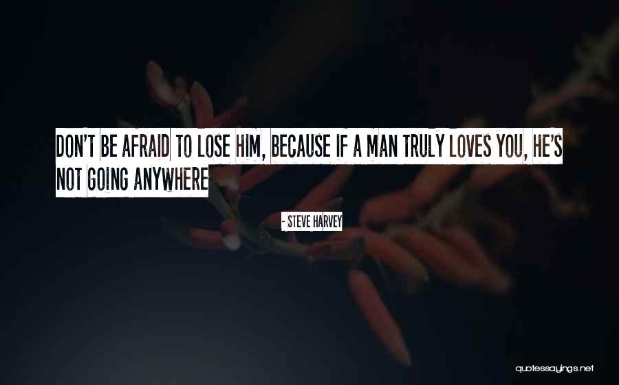 Afraid To Lose Love Quotes By Steve Harvey Afraid To Lose Love Quotes By Steve Harvey