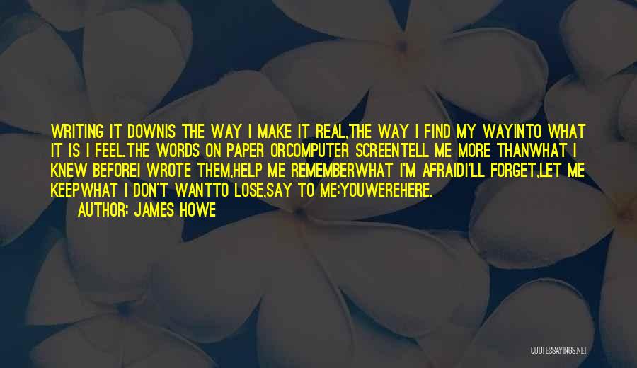 Afraid To Lose Me Quotes By James Howe