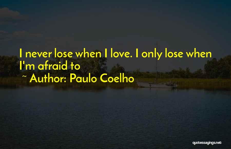 Afraid To Lose Someone You Love Quotes By Paulo Coelho