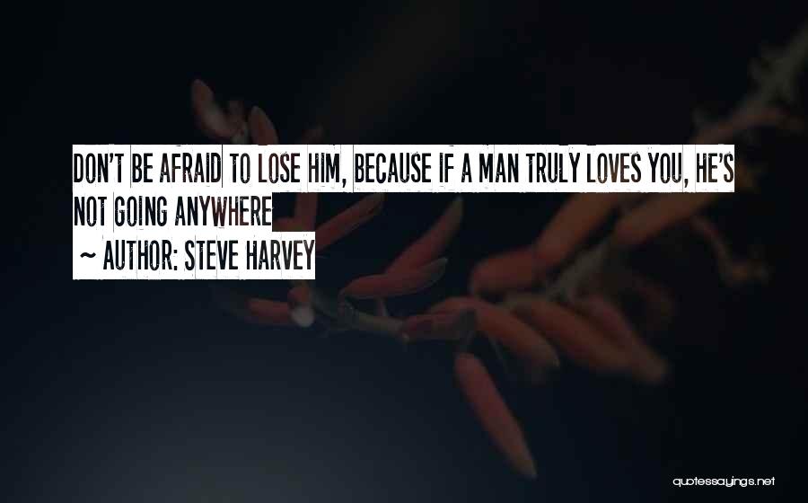 Afraid To Lose Someone You Love Quotes By Steve Harvey