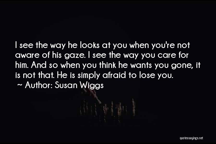 Afraid To Lose Someone You Love Quotes By Susan Wiggs