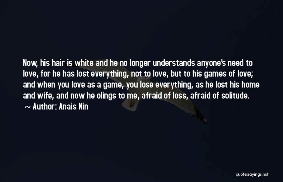 Afraid To Lose You Love Quotes By Anais Nin