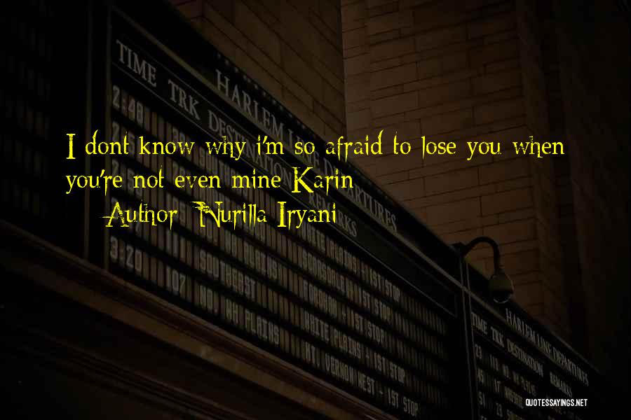 Afraid To Lose You Love Quotes By Nurilla Iryani