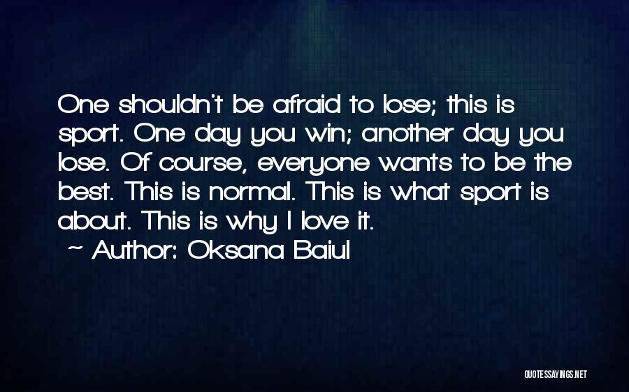 Afraid To Lose You Love Quotes By Oksana Baiul