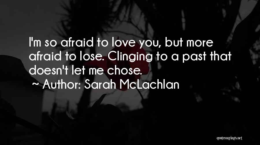 Afraid To Lose You Love Quotes By Sarah McLachlan
