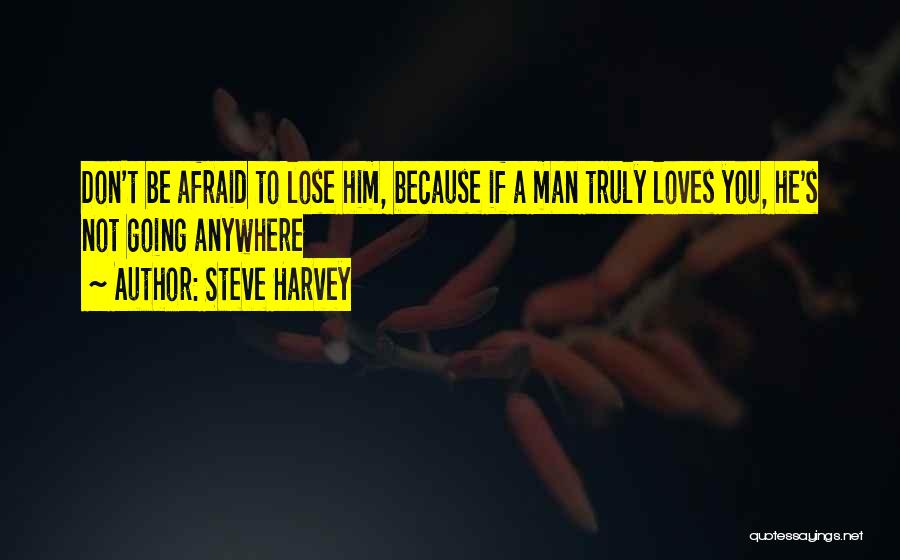 Afraid To Lose You Love Quotes By Steve Harvey