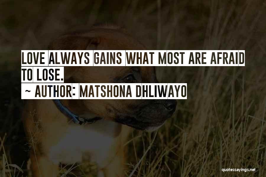 Afraid To Lose Your Love Quotes By Matshona Dhliwayo