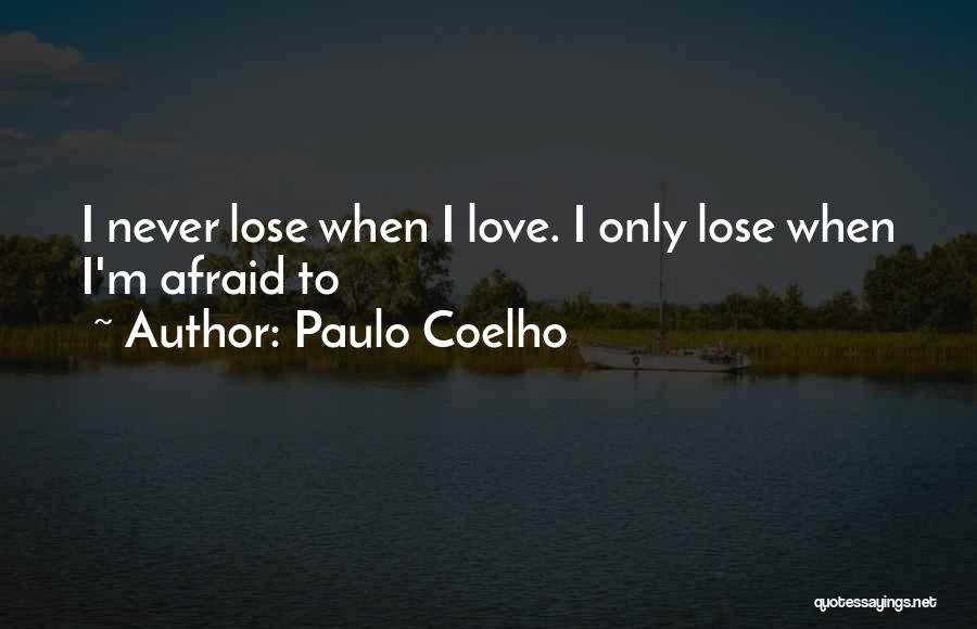 Afraid To Lose Your Love Quotes By Paulo Coelho