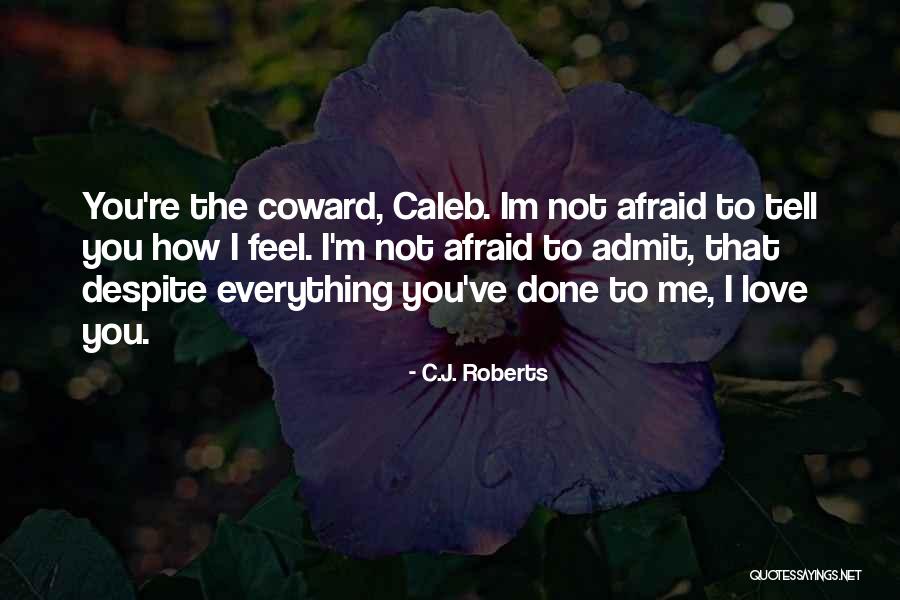 Afraid To Love Quotes By C.J. Roberts