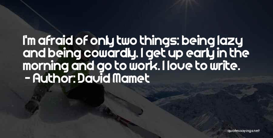 Afraid To Love Quotes By David Mamet