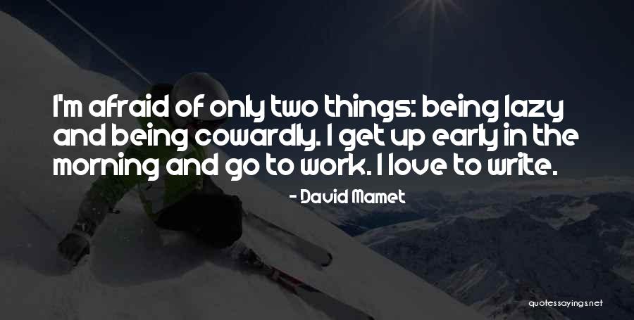 Afraid To Love Quotes By David Mamet