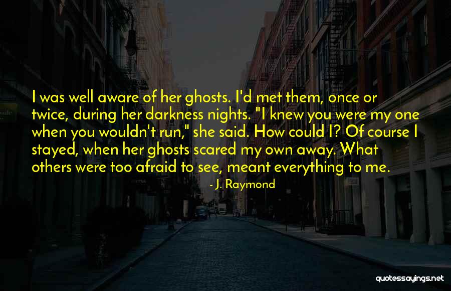 Afraid To Love Quotes By J. Raymond