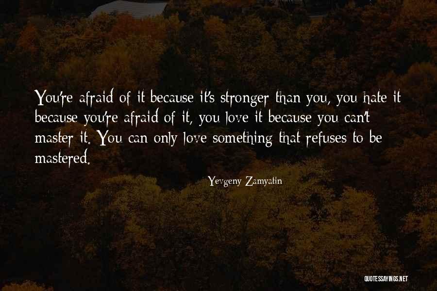 Afraid To Love Quotes By Yevgeny Zamyatin