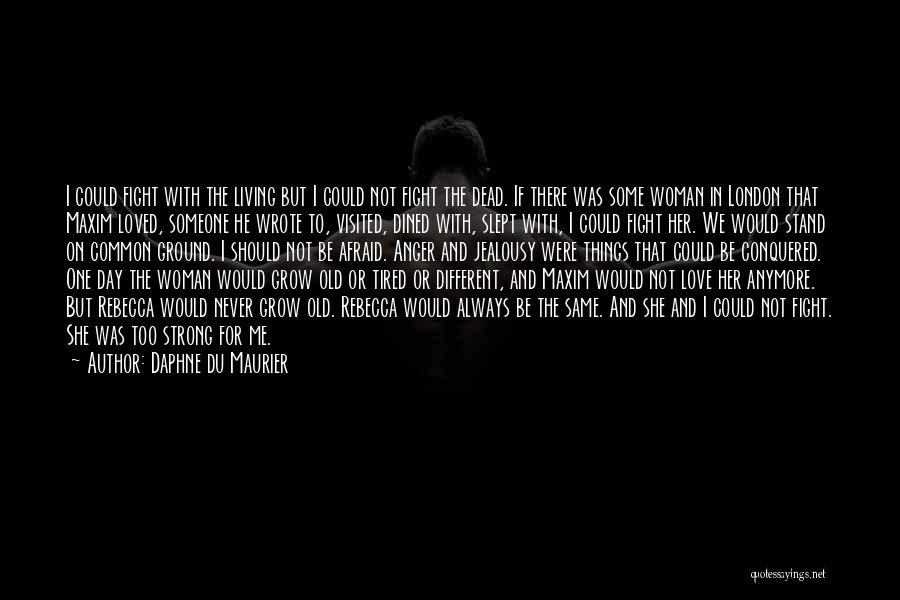 Afraid To Love Someone Quotes By Daphne Du Maurier Afraid To Love Someone Quotes By Daphne Du Maurier