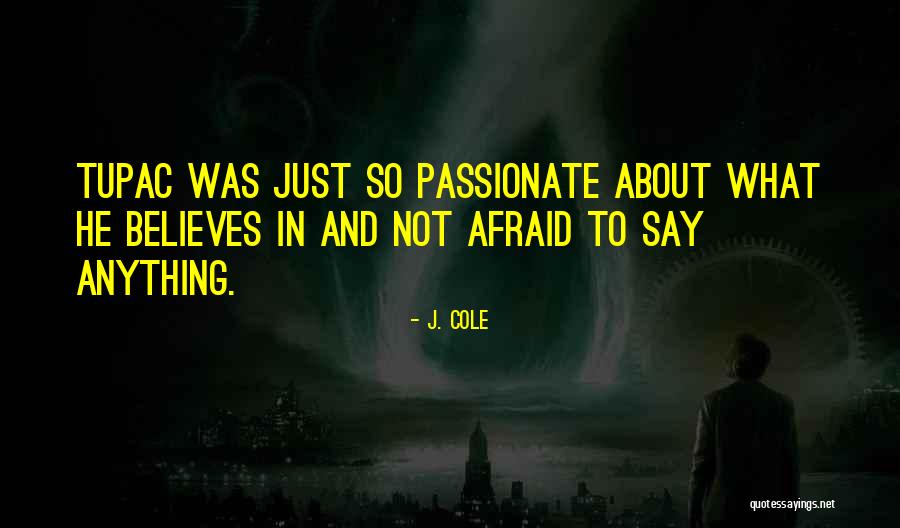 Afraid To Say Anything Quotes By J. Cole