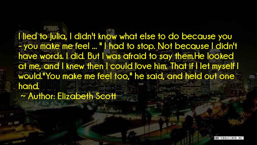 Afraid To Say How You Feel Quotes By Elizabeth Scott