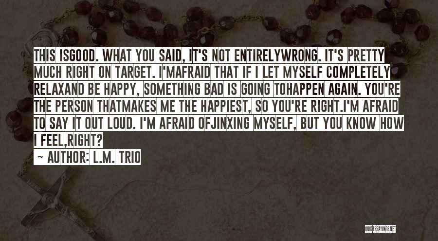 Afraid To Say How You Feel Quotes By L.M. Trio