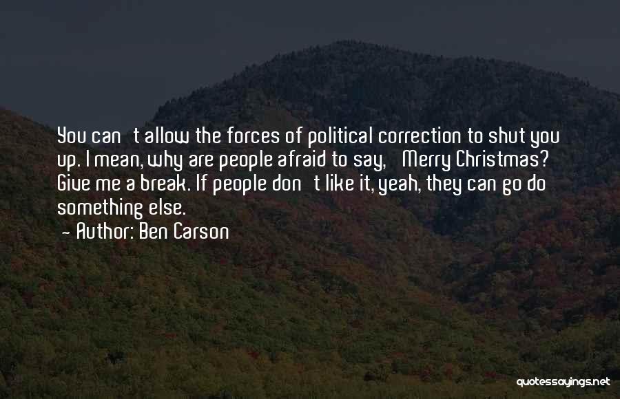 Afraid To Say I Like You Quotes By Ben Carson