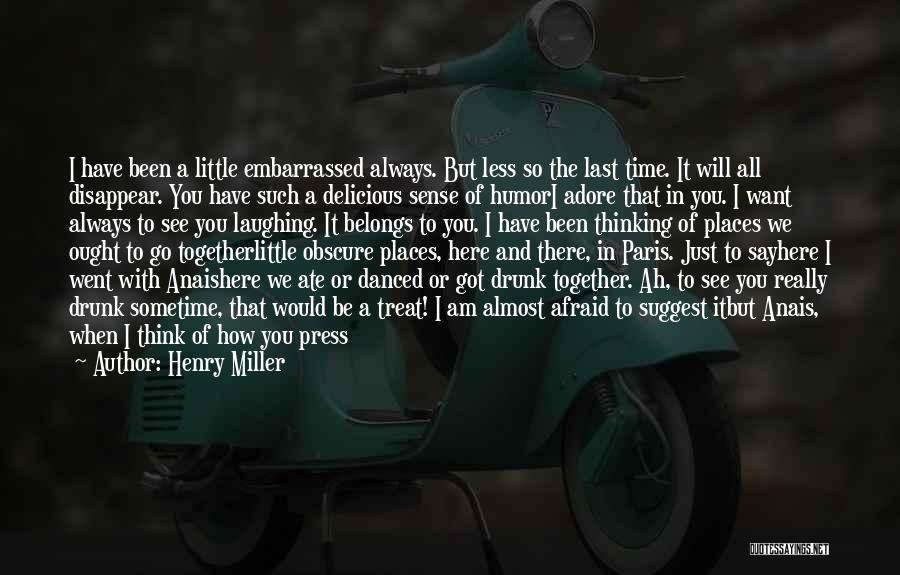 Afraid To Say I Like You Quotes By Henry Miller