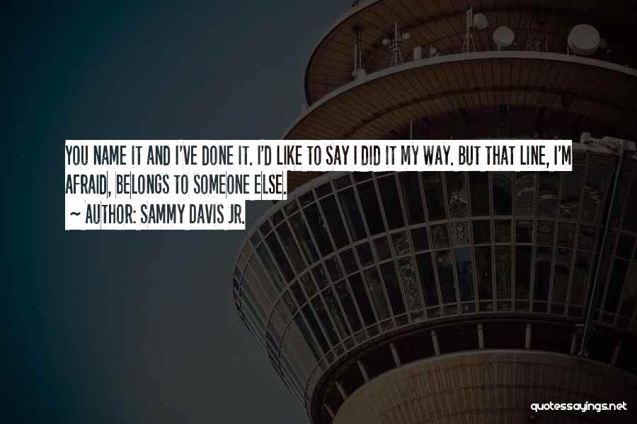 Afraid To Say I Like You Quotes By Sammy Davis Jr.