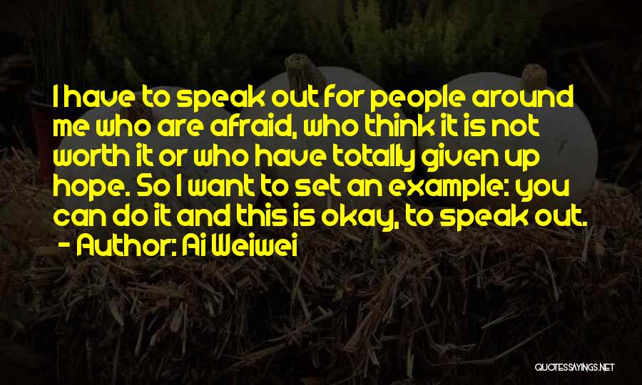 Afraid To Speak Out Quotes By Ai Weiwei