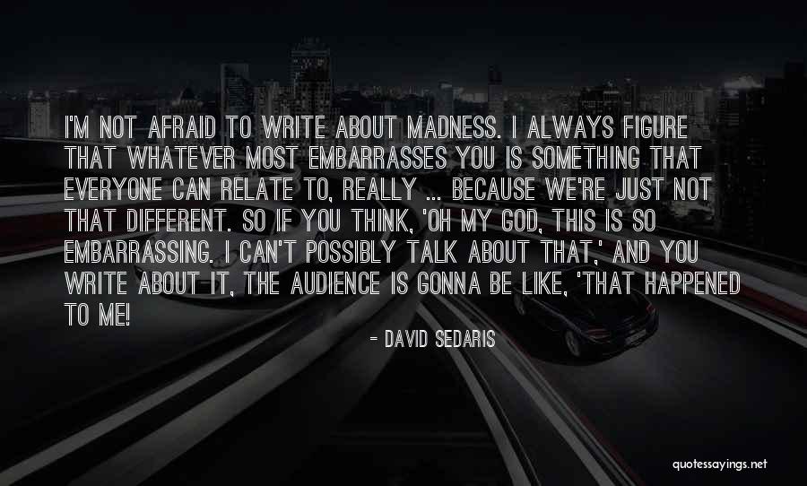 Afraid To Talk To You Quotes By David Sedaris Afraid To Talk To You Quotes By David Sedaris
