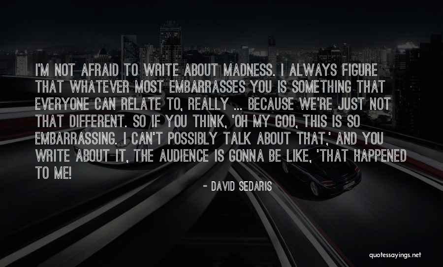 Afraid To Talk To You Quotes By David Sedaris