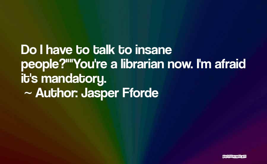 Afraid To Talk To You Quotes By Jasper Fforde