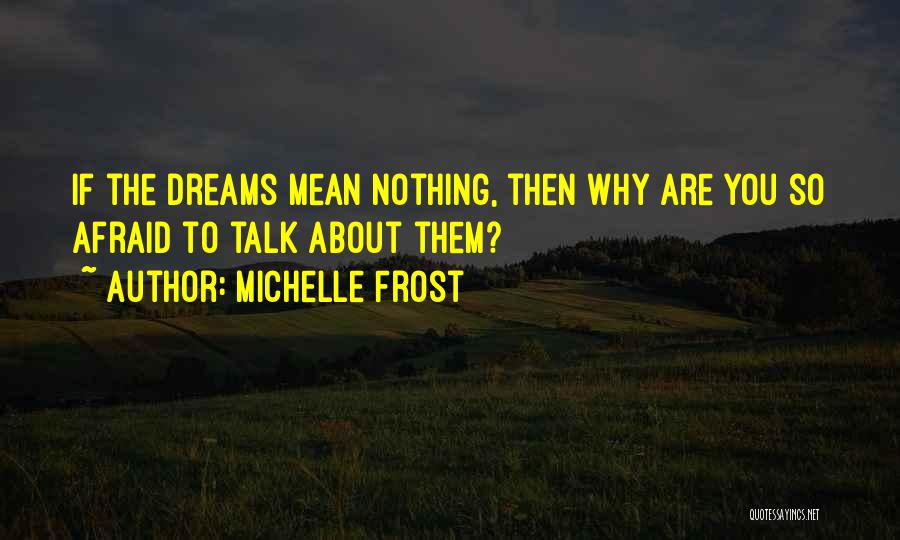 Afraid To Talk To You Quotes By Michelle Frost