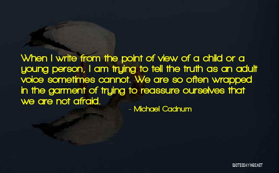Afraid To Tell The Truth Quotes By Michael Cadnum Afraid To Tell The Truth Quotes By Michael Cadnum