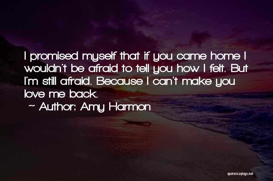 Afraid To Tell You I Love You Quotes By Amy Harmon