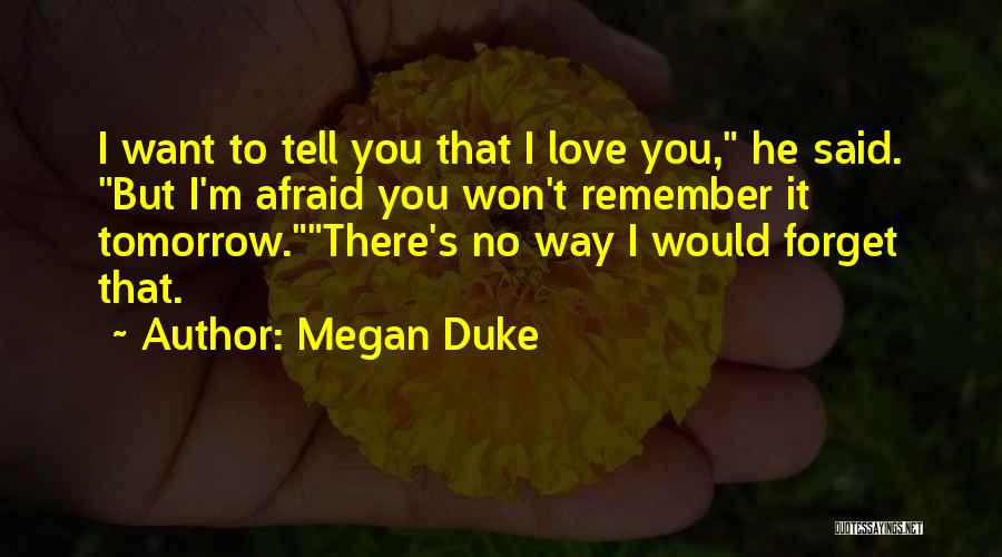 Afraid To Tell You I Love You Quotes By Megan Duke
