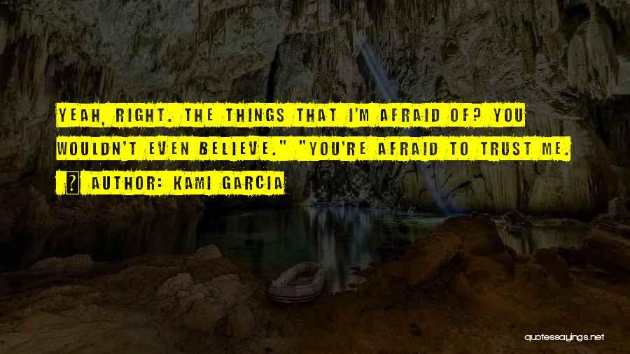 Afraid To Trust Quotes By Kami Garcia