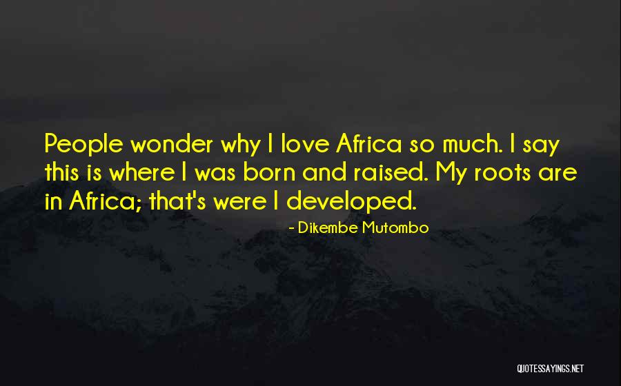 Africa Love Quotes By Dikembe Mutombo Africa Love Quotes By Dikembe Mutombo