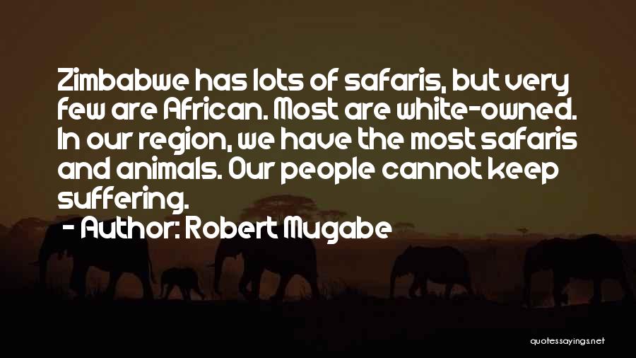 African Animals Quotes By Robert Mugabe