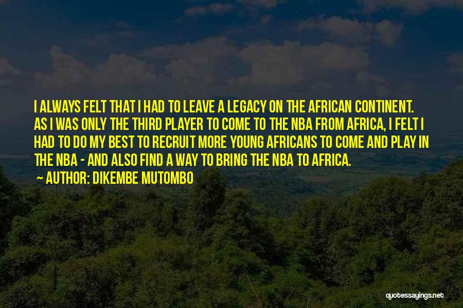 African Continent Quotes By Dikembe Mutombo