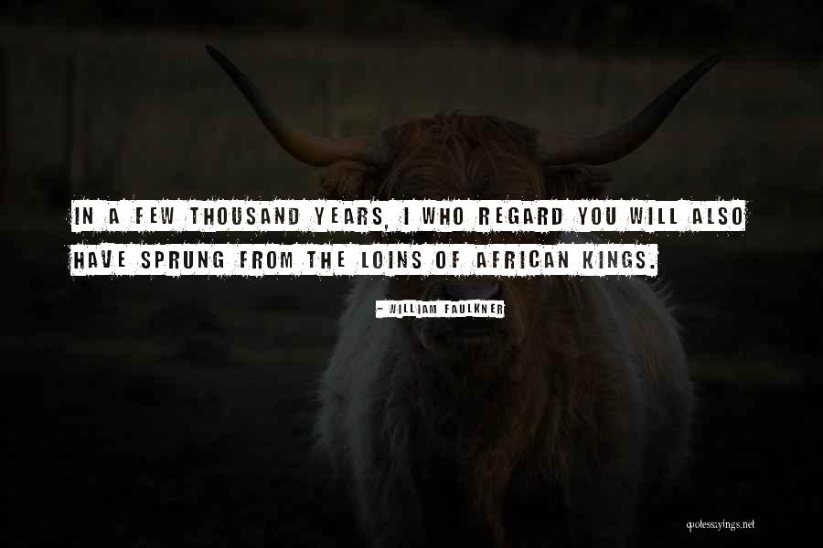 African Kings Quotes By William Faulkner