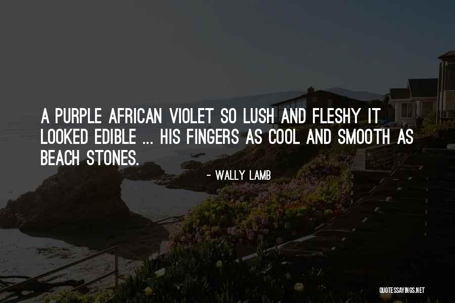 African Violet Quotes By Wally Lamb