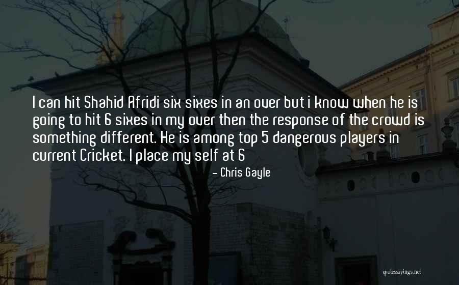 Afridi Sixes Quotes By Chris Gayle Afridi Sixes Quotes By Chris Gayle