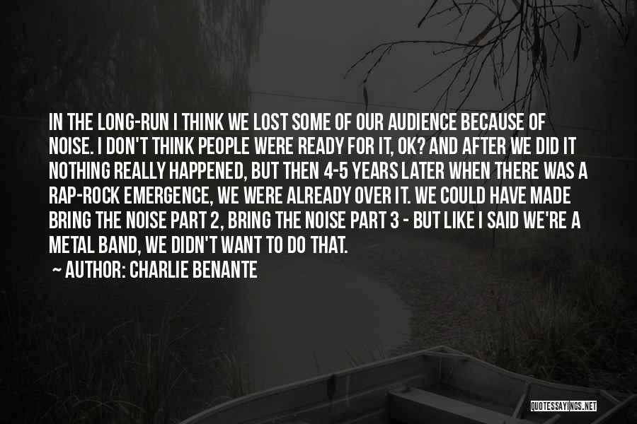 After 2 Years Quotes By Charlie Benante