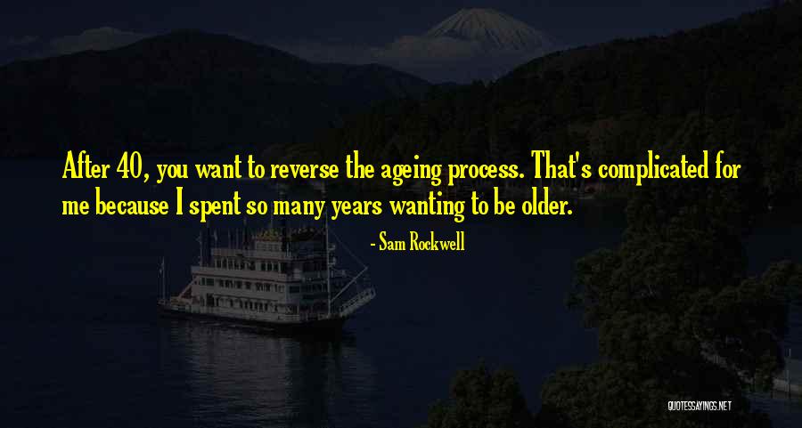 After 40 Years Quotes By Sam Rockwell After 40 Years Quotes By Sam Rockwell